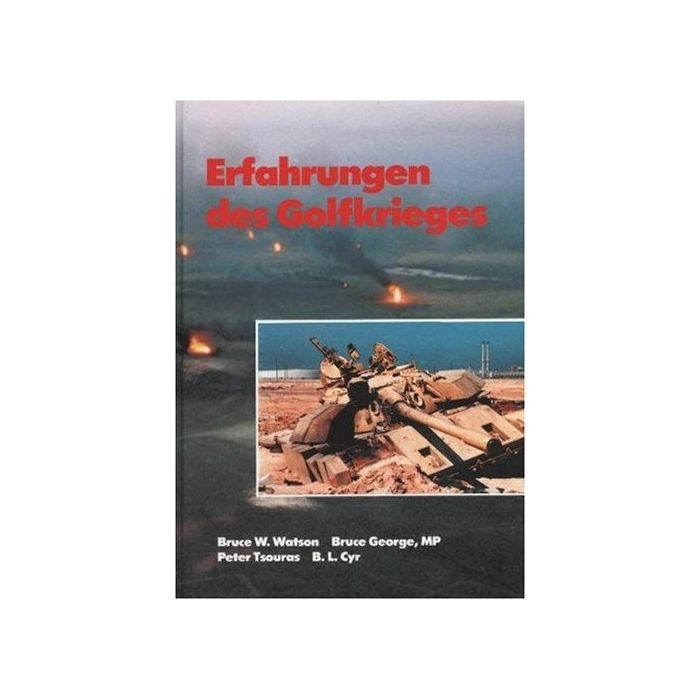 Erfahrungen des Golfkrieges - ISBN: 978-3895554773 - Deutsch - Auflage: 1991, 196 Seiten, Gebundene Ausgabe - Autor(en): Bruce W. Watson, Bruce George, Peter Tsouras - Nr. 01023