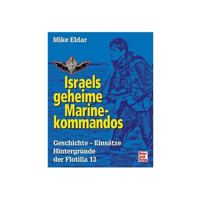 Buch: Israels geheime Marinekommandos - Geschichte - Einsätze - Hintergründe der Flotilla 13 „Israels langer Arm unter Wasser“ - 224 Seiten, ca. 80 Abbildungen - Autor: Mike Eldar - Nr. 02020