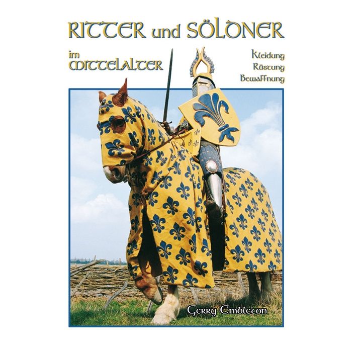 Buch - Ritter und Söldner im Mittelalter - Waffe, Rüstung, Kampfweise - Hochmittelalterliches Militärwesen vom 11. bis zum frühen 16. Jahrhundert - 159 Farbfotos, 11 Farbtafeln - Autor: Gerry Embleton - Nr. 02079