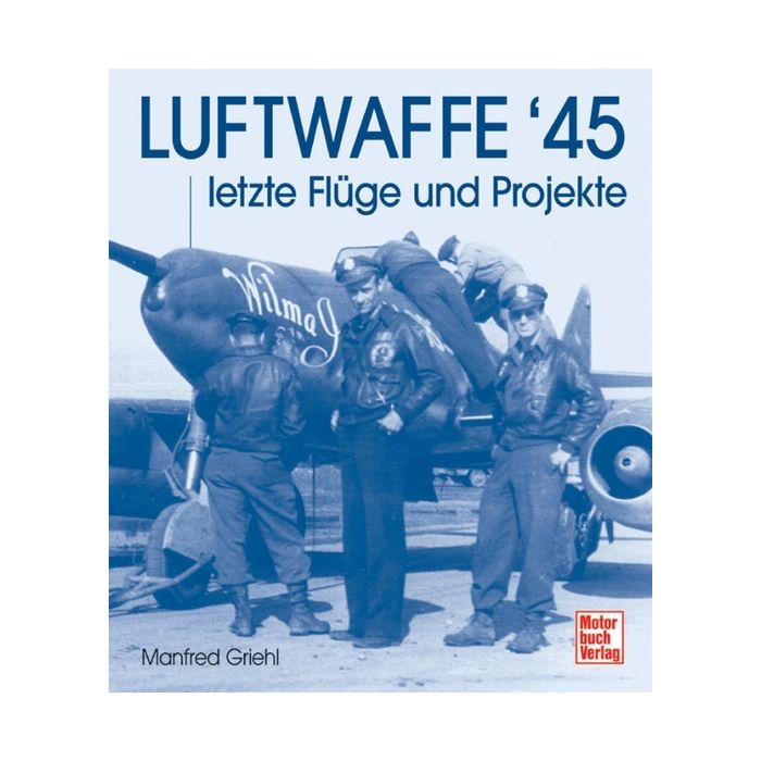 Buch Luftwaffe '45 - Luftherrschaft der Alliierten und die letzten technischen Entwicklungen - Nr. 02838