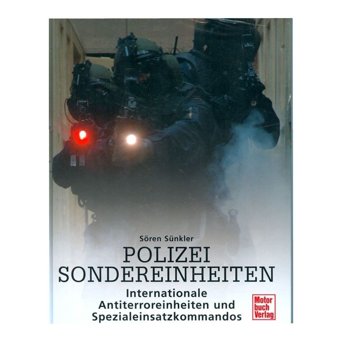 Polizei Sondereinheiten - Organisation, Geschichte, Ausbildung, Taktiken sowie Ausrüstungsmittel und Waffen - Nr. 03152