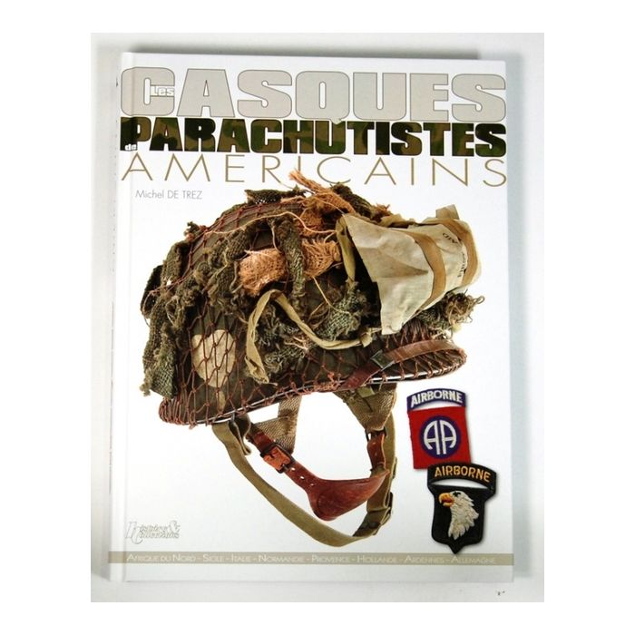 Casques Parachutistes  Américains - Helme der U.S. Fallschirmjäger - großformatige Farbbildern, inkl. Ausrüstung und Bekleidung - in französischer Sprache - 272 Seiten, Format: 23x32cm - Nr. 0409