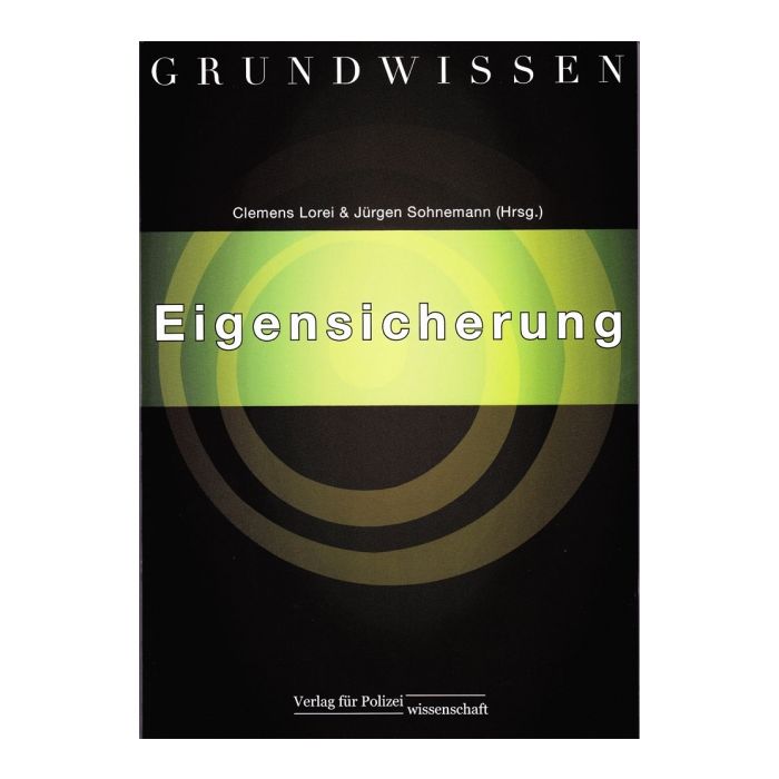 Grundwissen Eigensicherung  - „Standard-Lehrwerk“ für polizeiliches Einsatzhandeln und verschiedene Gesichtspunkte der Eigensicherung - Neuerscheinung 2012 - 305 Seiten - Nr. 8956