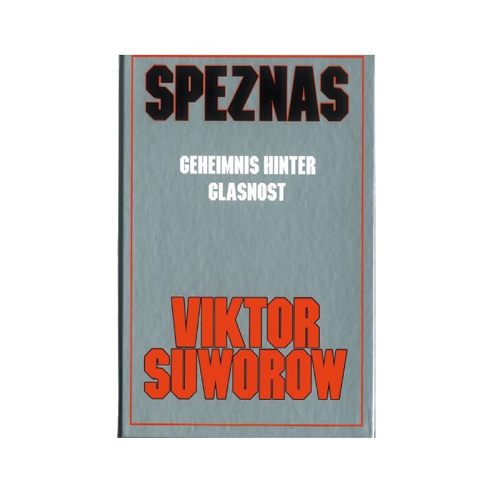 Speznas - Geheimnis hinter Glasnost -  die sowjetische Spezialeinheit SPEZNAS - Autor: Viktor Suworow - 184 Seiten, 20 Fotos, FORMAT: 22 x 17 cm - Nr. 8965
