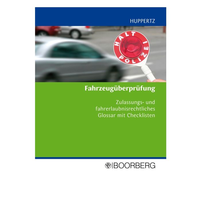 Fahrzeugüberprüfung - Zulassungs- und fahrerlaubnisrechtliches Glossar mit Checklisten - 2009, 170 Seiten - Autor: Bernd Huppertz, Polizeihauptkommissar - Nr. 8993