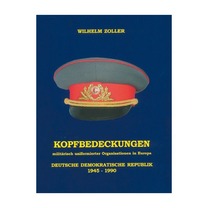 KOPFBEDECKUNGEN DDR 1945-1990 - Milit. uniformierter Organisationen in Europa - 255 Seiten, über 600 meist farbige Abbildungen, FORMAT: 21 x 30 cm - Autor: Wilhelm Zoller - Nr. 0059