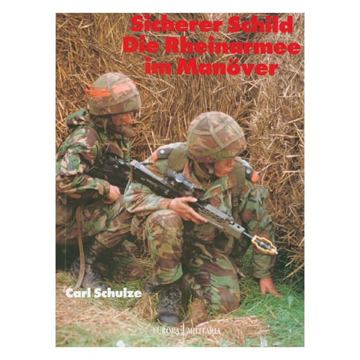 Sicherer Schild - Die Rheinarmee im Manöver - Fahrzeuge und Panzer im Einsatz und manöverbetrieb - Autor: C.Schulze, Format: 26 x 19 cm - 64 Seiten, 121 Farbfotos - Nr. O1061