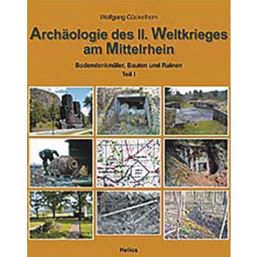 Archäologie des zweiten Weltkrieges am Mittelrhein - Teil 1 - 120 Seiten - 73 Karten - 386 Fotos/Abbildungen - Nr. 0058