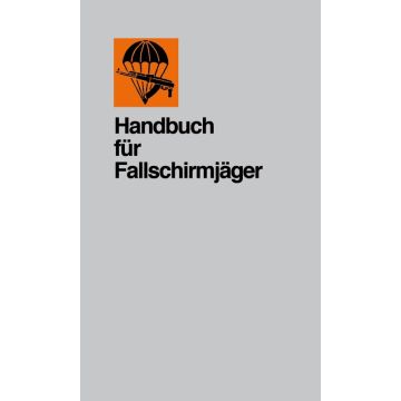 Handbuch für Fallschirmjäger der NVA - Originalgetreuer Nachdruck - 602 Seiten, zahlreiche s/w Abbildungen und Skizzen, Format: 12 x 19 cm, Softcover, broschürt - Nr. 01003