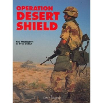 Operation Desert Shield - Aufnahmen von Soldaten und Geräten - ISBN: 978-3939700180 - Deutsch - 2.Auflage (1992) - 64 Seiten - Broschiert - Autor(en): Eric Micheletti, Yves Debay - Nr. 01057