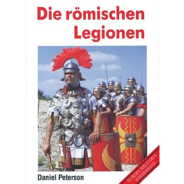 Buch - Die römischen Legionen - Sonderband! - der alltägliche Dienstbetrieb der römischen Legion - 96 Seiten, 123 Abbildungen, 26 x 19 cm - Autor: Daniel Peterson - Nr. 01062