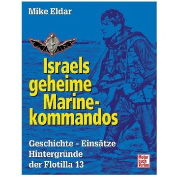 Buch: Israels geheime Marinekommandos - Geschichte - Einsätze - Hintergründe der Flotilla 13 „Israels langer Arm unter Wasser“ - 224 Seiten, ca. 80 Abbildungen - Autor: Mike Eldar - Nr. 02020