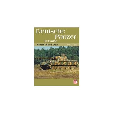 Deutsche Panzer in Farbe - Deutsche Kettenfahrzeuge des 2. Weltkrieges - Ca. 128 Seiten, 132 Abbildungen, Format: 210 x 270 mm, gebunden - Autoren: Michael und Gladis Green - Nr. 02747