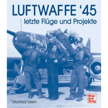 Buch Luftwaffe '45 - Luftherrschaft der Alliierten und die letzten technischen Entwicklungen - Nr. 02838