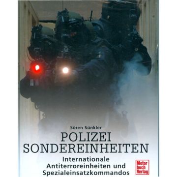 Polizei Sondereinheiten - Organisation, Geschichte, Ausbildung, Taktiken sowie Ausrüstungsmittel und Waffen - Nr. 03152
