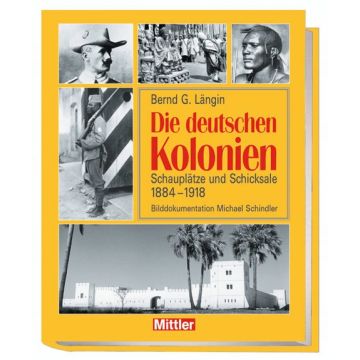 Die deutschen Kolonien - Schauplätze und Schicksale - ein facettenreiches Bild der deutschen Kolonialherrschaft - FORMAT: 21 x 27 cm, 328 Seiten, 350 s/w–Abb. geb. mit Schutzumschlag - Nr. 0854