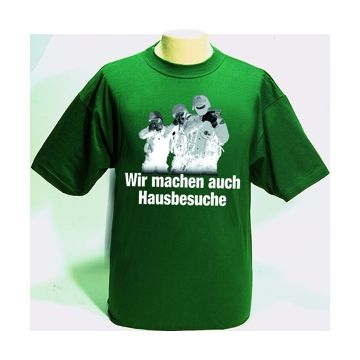 T-Shirt in Topqualität mit Aufdruck:  "Wir machen auch Hausbesuche"