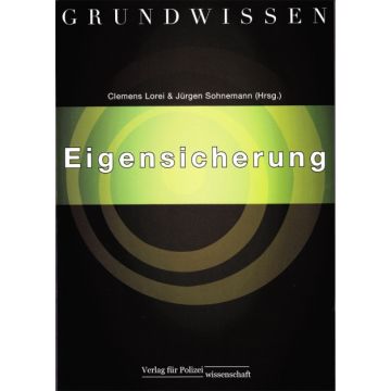 Grundwissen Eigensicherung  - „Standard-Lehrwerk“ für polizeiliches Einsatzhandeln und verschiedene Gesichtspunkte der Eigensicherung - Neuerscheinung 2012 - 305 Seiten - Nr. 8956