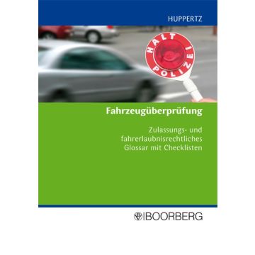 Fahrzeugüberprüfung - Zulassungs- und fahrerlaubnisrechtliches Glossar mit Checklisten - 2009, 170 Seiten - Autor: Bernd Huppertz, Polizeihauptkommissar - Nr. 8993