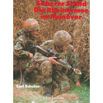Sicherer Schild - Die Rheinarmee im Manöver - Fahrzeuge und Panzer im Einsatz und manöverbetrieb - Autor: C.Schulze, Format: 26 x 19 cm - 64 Seiten, 121 Farbfotos - Nr. O1061